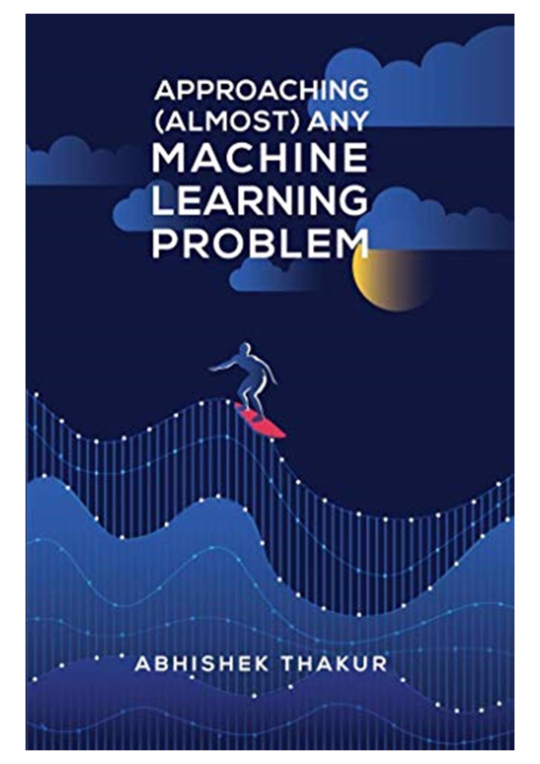 Approaching (Almost) Any Machine Learning Problem (AAAMLP)