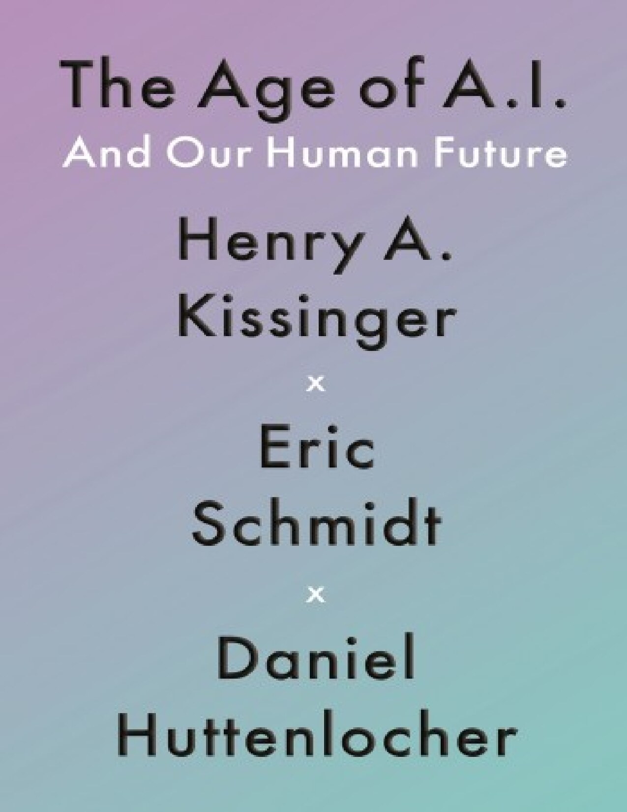 The Age of AI: And Our Human Future